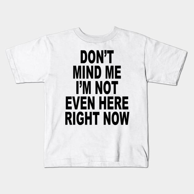 IM NOT EVEN HERE Kids T-Shirt by TheCosmicTradingPost